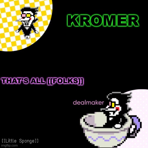 egg | KROMER; THAT'S ALL [[FOLKS]] | image tagged in egg | made w/ Imgflip meme maker