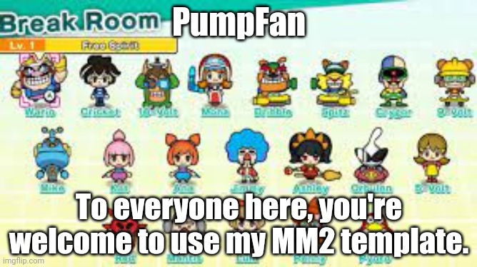 Also you can change the names to better fit your ocs. | PumpFan; To everyone here, you're welcome to use my MM2 template. | image tagged in pumpfan's warioware announcement template,ocs | made w/ Imgflip meme maker