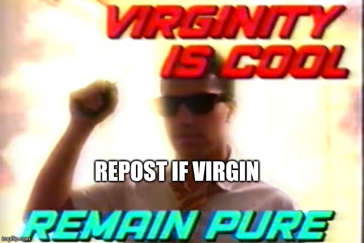 Single gang | REPOST IF VIRGIN | image tagged in virginity is cool remain pure | made w/ Imgflip meme maker