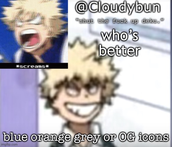 Bakuhoe | who’s better; blue orange grey or OG icons | image tagged in bakuhoe | made w/ Imgflip meme maker