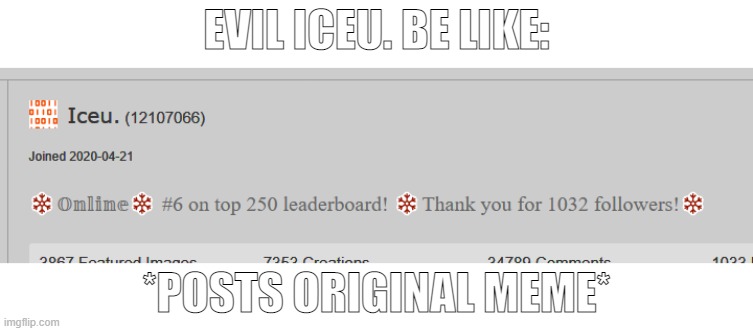 EVIL ICEU. BE LIKE:; *POSTS ORIGINAL MEME* | made w/ Imgflip meme maker