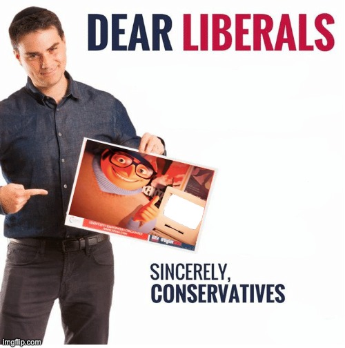 Ben Shapiro Dear Liberals | image tagged in ben shapiro dear liberals | made w/ Imgflip meme maker