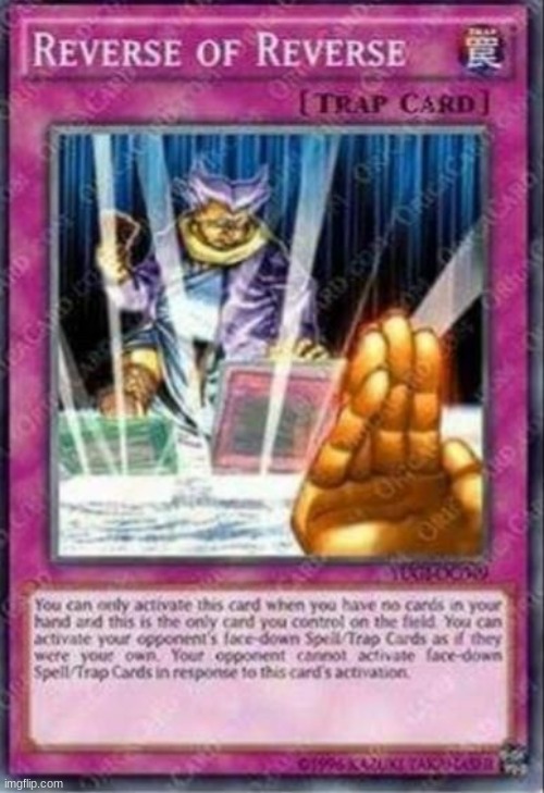 Reverse of Reverse Yu-Gi-Oh Card | image tagged in reverse of reverse yu-gi-oh card | made w/ Imgflip meme maker