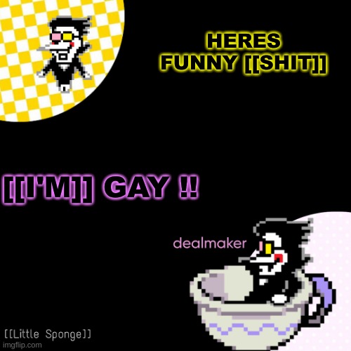 [[i'm]] KIDDING !! [[or]] AM I ? !! | HERES FUNNY [[SHIT]]; [[I'M]] GAY !! | image tagged in egg | made w/ Imgflip meme maker