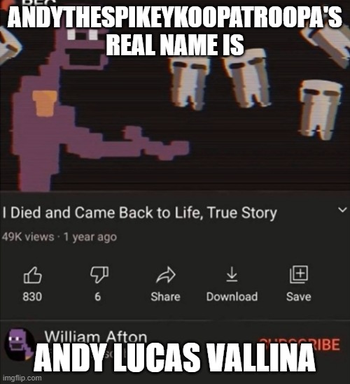 he always come back | ANDYTHESPIKEYKOOPATROOPA'S REAL NAME IS; ANDY LUCAS VALLINA | image tagged in he always come back | made w/ Imgflip meme maker
