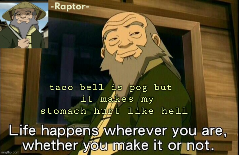 raptors Iroh temp | it makes my stomach hurt like hell; taco bell is pog but | image tagged in raptors iroh temp | made w/ Imgflip meme maker