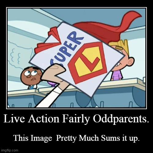 Live action Fairly Oddparents. | image tagged in funny,demotivationals,fairly odd parents,nickelodeon,nicktoon,l | made w/ Imgflip demotivational maker