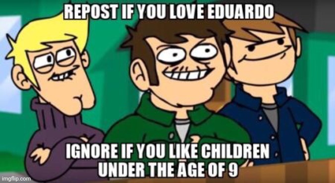 Eduardo my beloved /srs | made w/ Imgflip meme maker