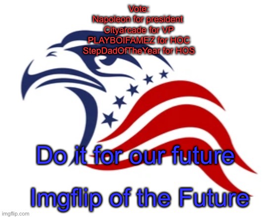 IOF announcement | Vote:
Napoleon for president 
Cityarcade for VP
PLAYBOIFAMEZ for HOC
StepDadOfTheYear for HOS; Do it for our future | image tagged in iof announcement | made w/ Imgflip meme maker