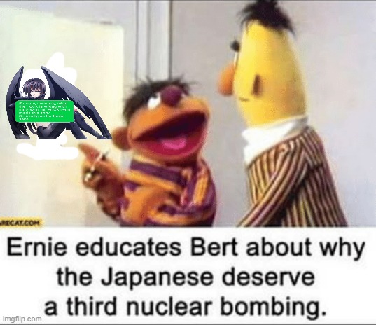 I agree with ernie. | made w/ Imgflip meme maker