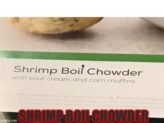 Boii soup | SHRIMP BOII CHOWDER | image tagged in soup,boi | made w/ Imgflip meme maker
