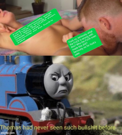 This image was when a cringe user p0rn spammed the PPolice. | image tagged in thomas had never seen such bullshit before | made w/ Imgflip meme maker