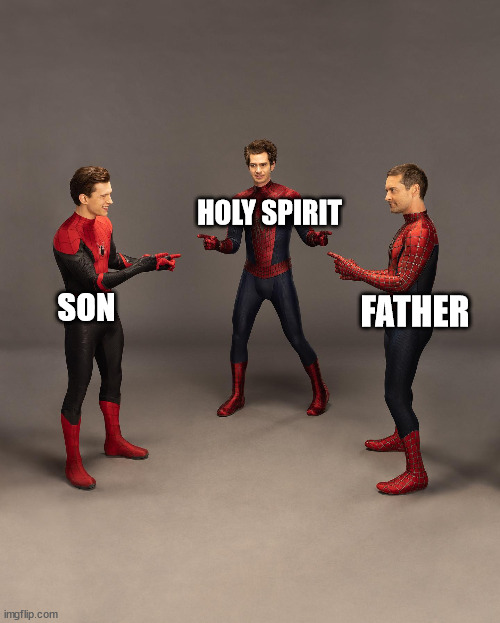 If Spider-Man is God, then... | HOLY SPIRIT; SON; FATHER | image tagged in spiderman,god,jesu,trinity,christian | made w/ Imgflip meme maker