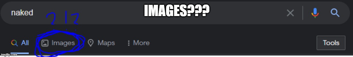 NAKED PHOTOS |  IMAGES??? | image tagged in naked | made w/ Imgflip meme maker