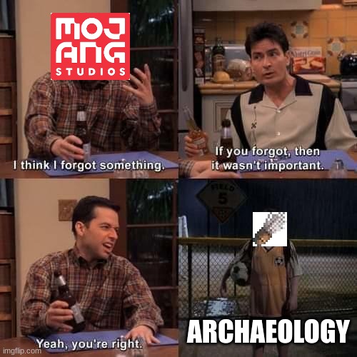 where did it go? | ARCHAEOLOGY | image tagged in i think i forgot something,mojang,minecraft | made w/ Imgflip meme maker