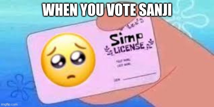WHEN YOU VOTE SANJI | made w/ Imgflip meme maker