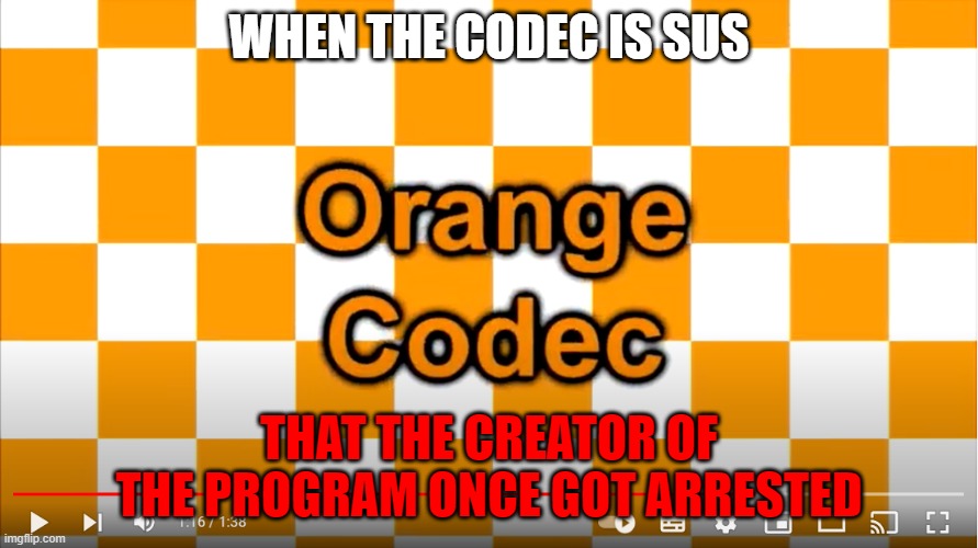 When The Codec Is Sus (Orange Codec Meme), my third Imgflip Orange Codec Meme | WHEN THE CODEC IS SUS; THAT THE CREATOR OF THE PROGRAM ONCE GOT ARRESTED | image tagged in orange codec meme | made w/ Imgflip meme maker