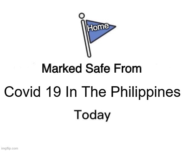 Stay Home And Stay Safe In The Philippines Covid 19 | Home; Covid 19 In The Philippines | image tagged in stay home,stay safe,philippines,covid 19 | made w/ Imgflip meme maker