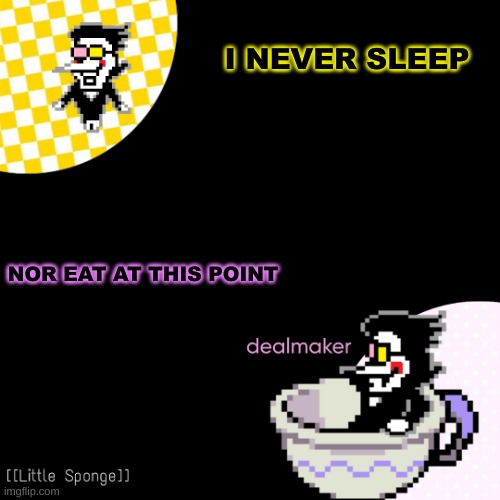 egg | I NEVER SLEEP; NOR EAT AT THIS POINT | image tagged in egg | made w/ Imgflip meme maker