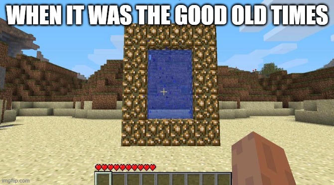 but it doesn't work | WHEN IT WAS THE GOOD OLD TIMES | image tagged in portal,minecraft,old times,aether portal | made w/ Imgflip meme maker