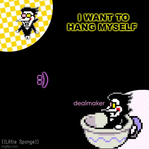 egg | I WANT TO HANG MYSELF; :) | image tagged in egg | made w/ Imgflip meme maker