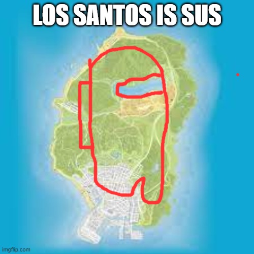 SUS | LOS SANTOS IS SUS | image tagged in sus | made w/ Imgflip meme maker