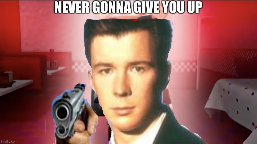 NEVER GONNA GIVE YOU UP | made w/ Imgflip meme maker