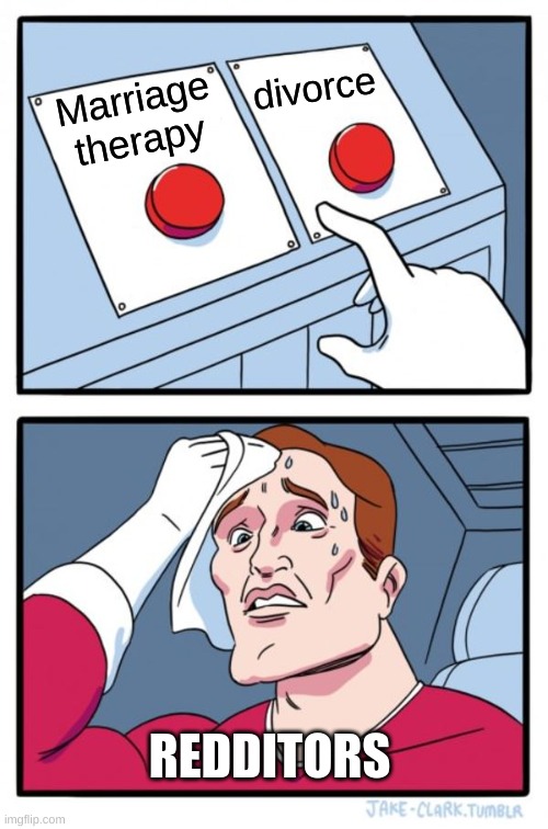 Two Buttons | divorce; Marriage therapy; REDDITORS | image tagged in memes,two buttons | made w/ Imgflip meme maker