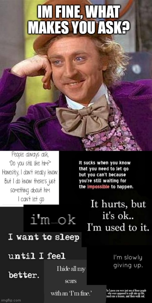 HeheueuueuHHHHhHAaaa *casually rocking self in corner* | IM FINE, WHAT MAKES YOU ASK? | image tagged in memes,creepy condescending wonka,hahauahayhahaga,almost getting ready to break | made w/ Imgflip meme maker