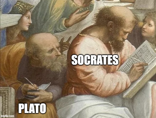 Did He Really Teach Him or Was It Just Copying | SOCRATES; PLATO | image tagged in history memes | made w/ Imgflip meme maker