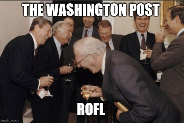 Laughing Men In Suits Meme | THE WASHINGTON POST ROFL | image tagged in memes,laughing men in suits | made w/ Imgflip meme maker