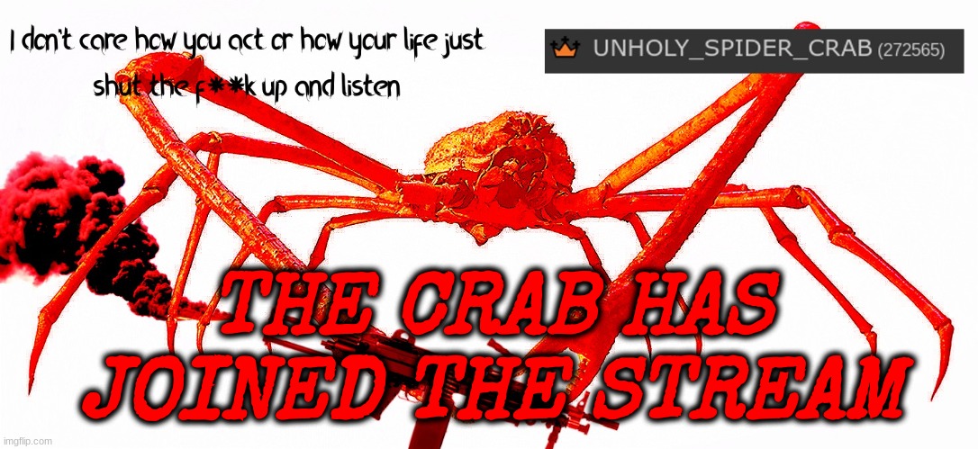 hello | THE CRAB HAS JOINED THE STREAM | image tagged in unholy spider crab template,h,e,ll,o,people | made w/ Imgflip meme maker