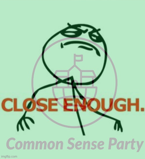 Common Sense Party close enough Blank Meme Template