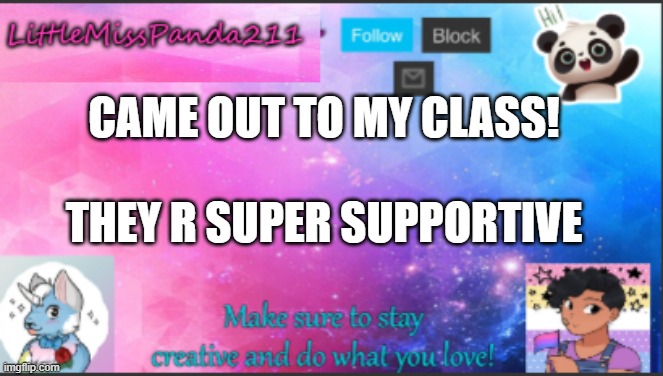 yay | CAME OUT TO MY CLASS! THEY R SUPER SUPPORTIVE | image tagged in panda announcement template | made w/ Imgflip meme maker