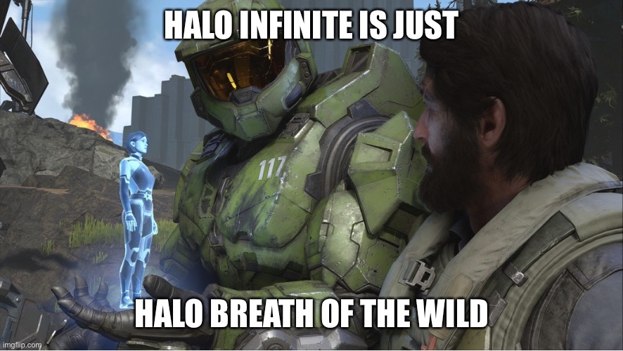 Just started today, and I’m having a ton of fun | HALO INFINITE IS JUST; HALO BREATH OF THE WILD | image tagged in halo infinite together | made w/ Imgflip meme maker