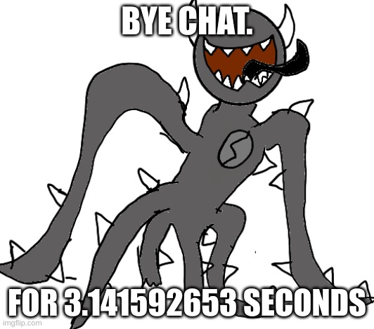 Spike | BYE CHAT. FOR 3.141592653 SECONDS | image tagged in spike | made w/ Imgflip meme maker