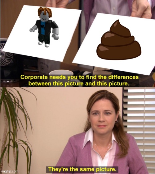 They're The Same Picture | image tagged in memes,they're the same picture | made w/ Imgflip meme maker