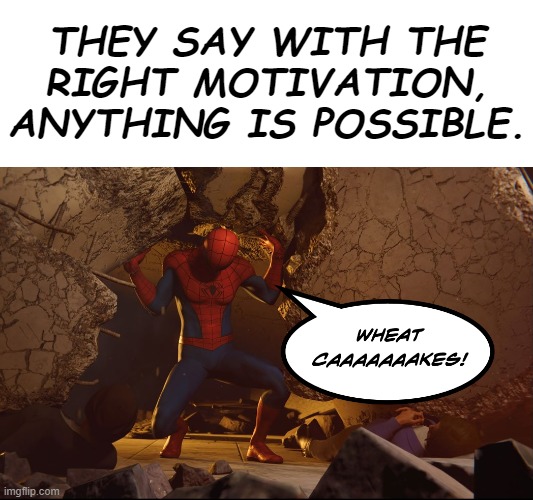 Pizzaaaaaaaaaaaaaaaaaaaaaaaaaaaaaaa! | THEY SAY WITH THE RIGHT MOTIVATION, ANYTHING IS POSSIBLE. | image tagged in memes,funny,spiderman,motivation,wheatcakes | made w/ Imgflip meme maker