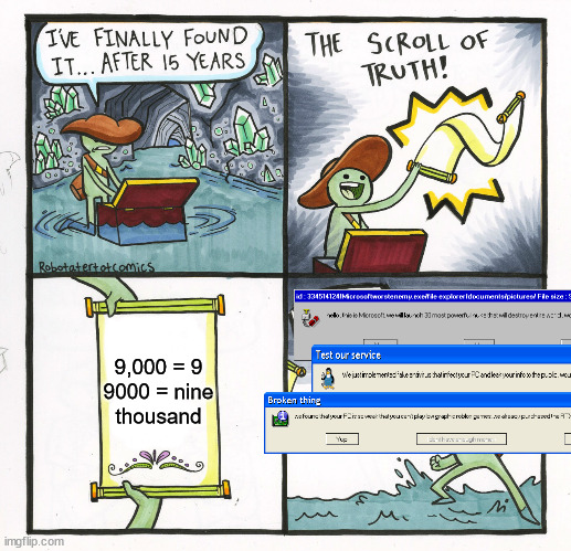 number problem empty edition | 9,000 = 9

9000 = nine thousand | image tagged in memes,the scroll of truth,error message,not funny,empty edition,numbers | made w/ Imgflip meme maker