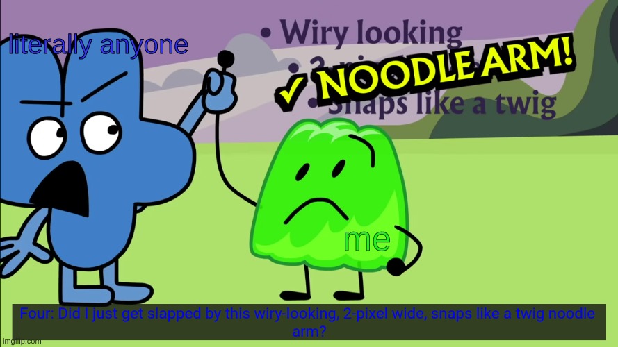 noodle arm | literally anyone me | image tagged in noodle arm | made w/ Imgflip meme maker