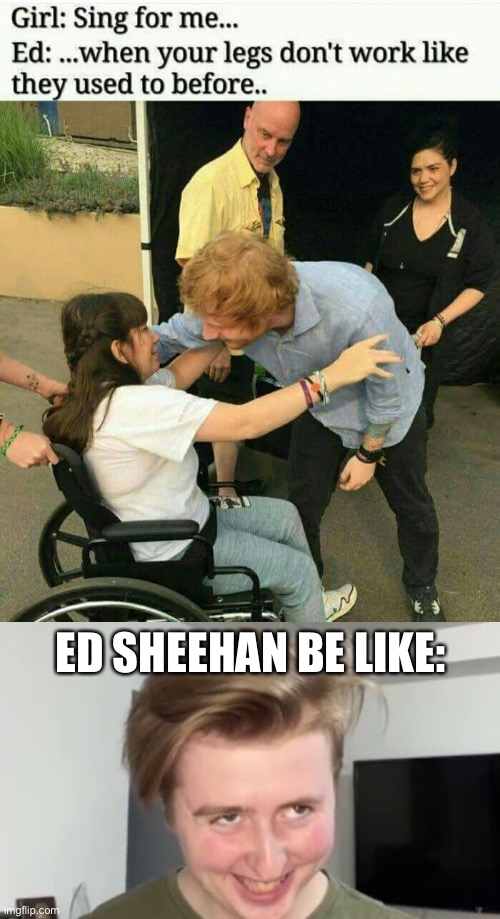Ed Sheeran be using dark humor in his music tho | ED SHEEHAN BE LIKE: | image tagged in the face,luke davidson,dark humor,ed sheeran,music,fallout hold up | made w/ Imgflip meme maker