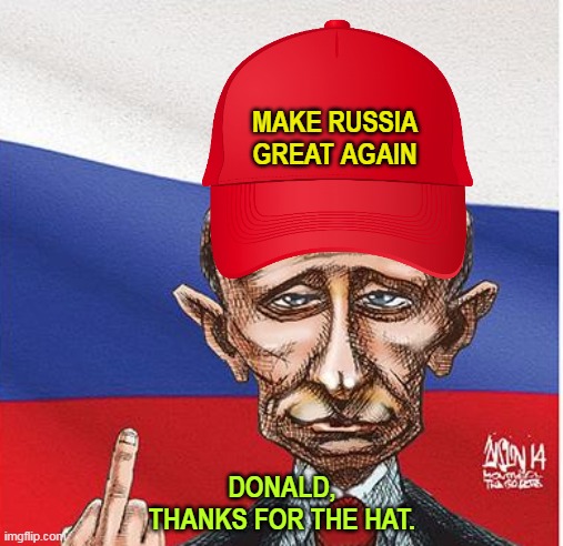 MRGA | MAKE RUSSIA
GREAT AGAIN; DONALD,
THANKS FOR THE HAT. | image tagged in putin,russia,invasion,ukraine | made w/ Imgflip meme maker