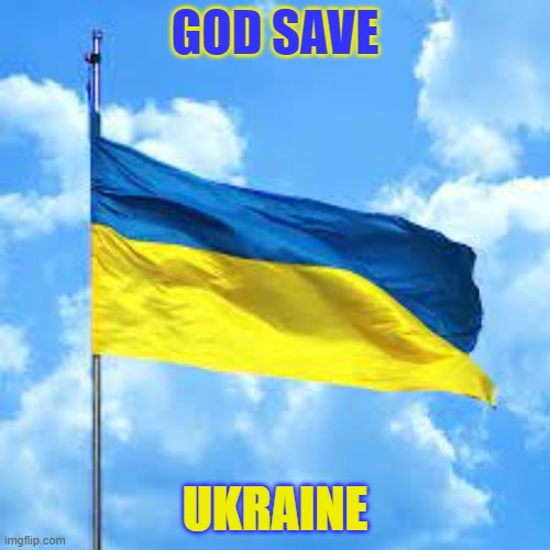 god save ukraine | GOD SAVE; UKRAINE | image tagged in ukraine,russia,war,serious,memes,politics | made w/ Imgflip meme maker