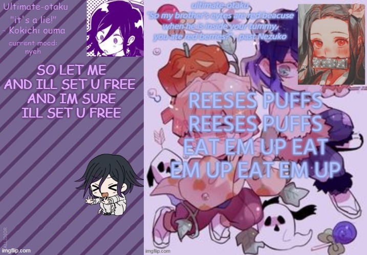 idk what im doing | SO LET ME AND ILL SET U FREE 
AND IM SURE ILL SET U FREE | image tagged in ultimate-otaku's kokichi announcement temp | made w/ Imgflip meme maker