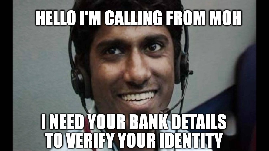 Tech support scammer | HELLO I'M CALLING FROM MOH; I NEED YOUR BANK DETAILS TO VERIFY YOUR IDENTITY | image tagged in tech support scammer | made w/ Imgflip meme maker