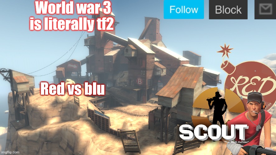 scouts 4 announcement temp | World war 3 is literally tf2; Red vs blu | image tagged in scouts 4 announcement temp | made w/ Imgflip meme maker