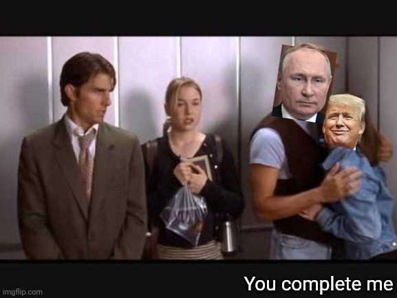 Trump's Crushin On Putin Again. Get A Room | You complete me | image tagged in memes,dictator wannabe,get a room,nasty,trump putin,it's not gonna happen | made w/ Imgflip meme maker