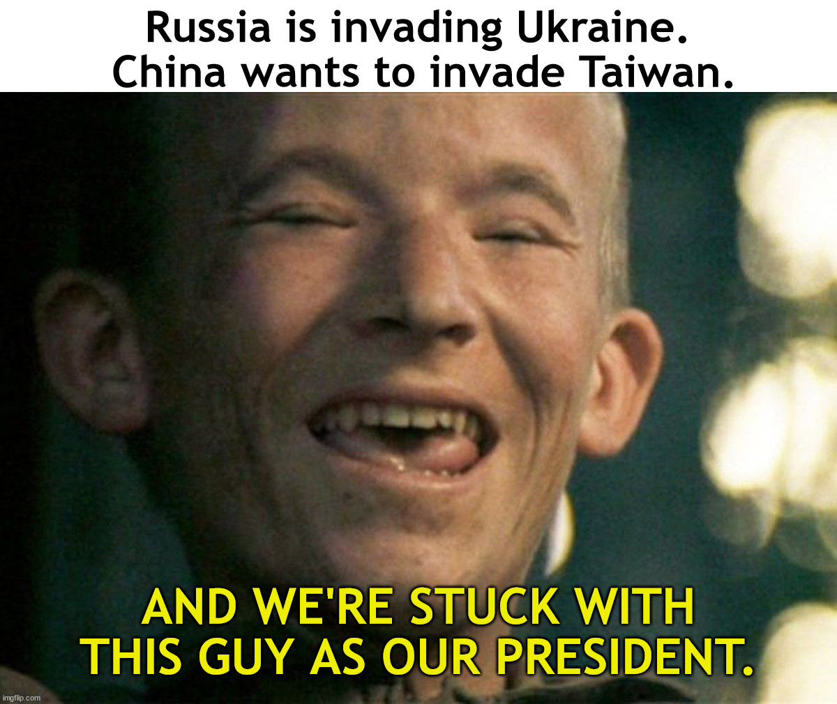 Why does the world go crazy whenever a wiener is in the White House? | Russia is invading Ukraine.  China wants to invade Taiwan. AND WE'RE STUCK WITH THIS GUY AS OUR PRESIDENT. | image tagged in dementia joe has gotta go,ww3,dems love war | made w/ Imgflip meme maker