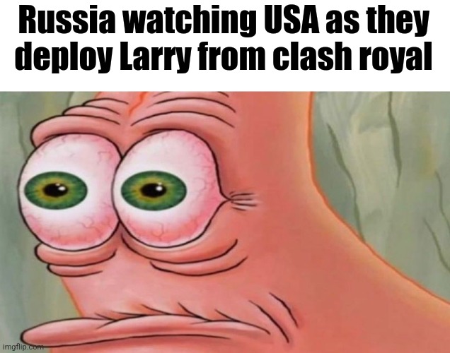 This one's even worse | Russia watching USA as they deploy Larry from clash royal | image tagged in patrick stare | made w/ Imgflip meme maker