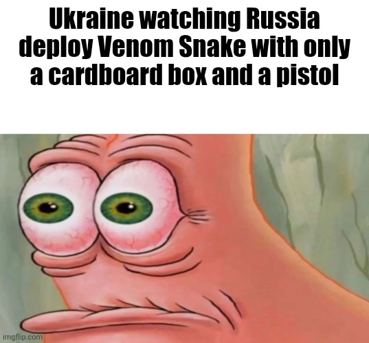 Patrick Staring Meme | Ukraine watching Russia deploy Venom Snake with only a cardboard box and a pistol | image tagged in patrick staring meme | made w/ Imgflip meme maker